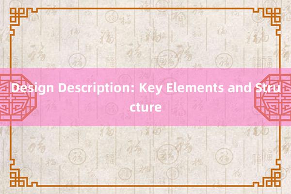 Design Description: Key Elements and Structure